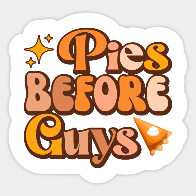 Pies Before Guys Pies Before Guys Sticker TeePublic